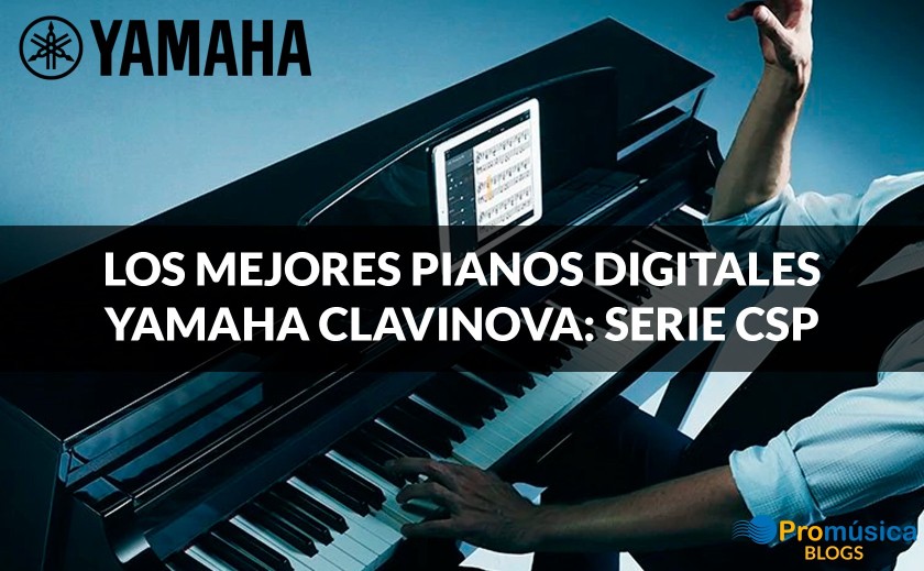 LOS MEJORES PIANOS DIGITALES YAMAHA CLAVINOVA: SERIE CSP