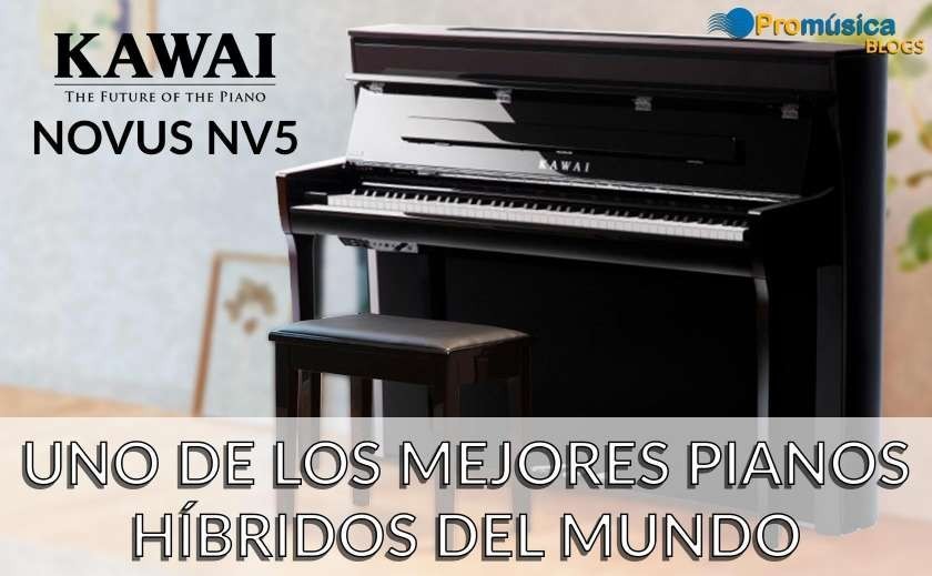 Kawai Novus Nv5, uno de los mejores pianos hibridos, del mundo.